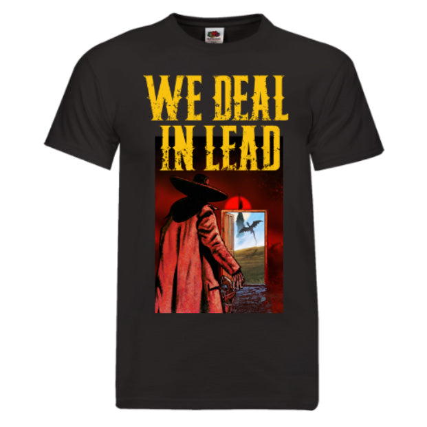 We Deal in Lead T-Shirt